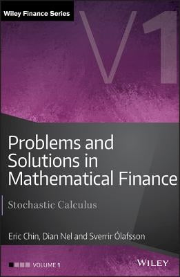 Problems and Solutions in Mathematical Finance, Volume 1: Stochastic Calculus by Chin, Eric