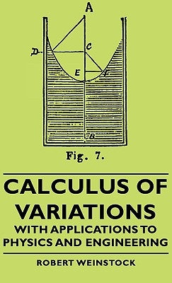 Calculus of Variations - With Applications to Physics and Engineering by Weinstock, Robert