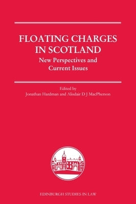 Floating Charges in Scotland: New Perspectives and Current Issues by Hardman, Jonathan