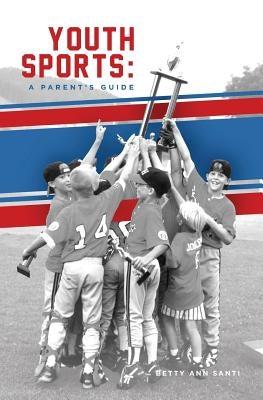 Youth Sports: : A Parent's Guide by Santi, Betty Ann