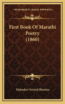 First Book Of Marathi Poetry (1860) by Shastree, Mahadeo Govind