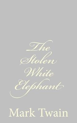 The Stolen White Elephant by Twain, Mark