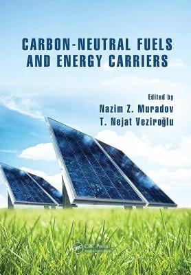 Carbon-Neutral Fuels and Energy Carriers by Muradov, Nazim Z.