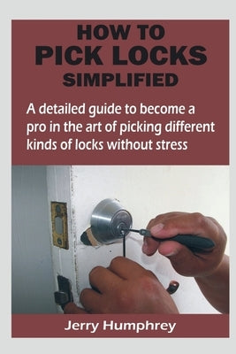 How to Pick Locks Simplified by Humphrey, Jerry