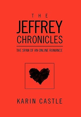The Jeffrey Chronicles: The Span of an Online Romance by Castle, Karin