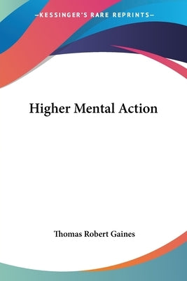Higher Mental Action by Gaines, Thomas Robert