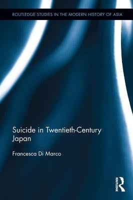 Suicide in Twentieth-Century Japan by Di Marco, Francesca