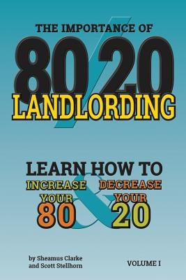 80/20 Landlording: Learn how to Increase your 80% & Decrease your 20 by Stellhorn, Scott