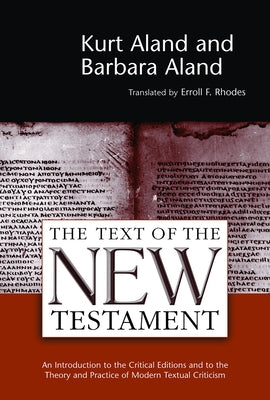 The Text of the New Testament: An Introduction to the Critical Editions and to the Theory and Practice of Modern Textual Criticism by Aland, Kurt