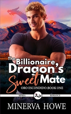 The Billionaire Dragon's Sweet Mate: A Dragon Shifter Romance by Howe, Minerva