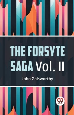 The Forsyte Saga Vol. II by Galsworthy, John