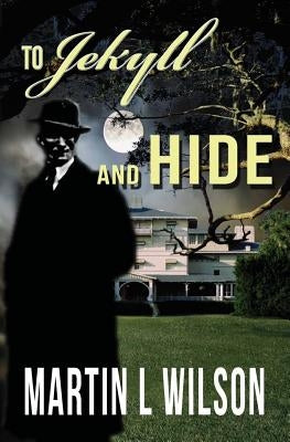 To Jekyll and Hide by Wilson, Martin L.