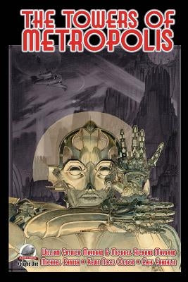 The Towers of Metropolis Volume One by Maynard, Michael Richard