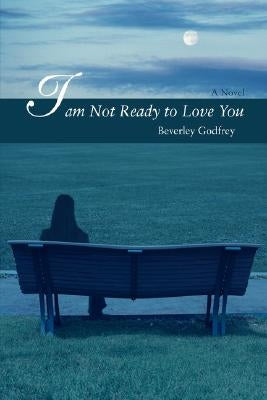 I Am Not Ready to Love You by Godfrey, Beverley