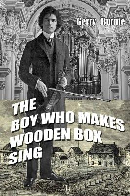 The Boy Who Makes Wooden Box Sing by Burnie, Gerry