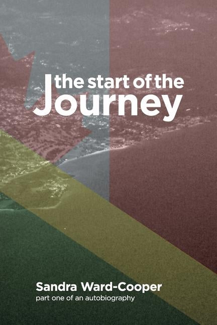 The Start of the Journey: Part One of an Autobiography by Ward-Cooper, Sandra
