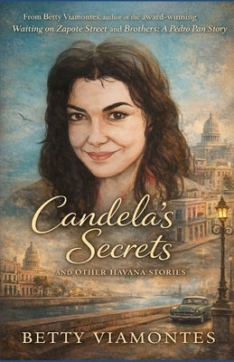 Candela's Secrets and Other Havana Stories by Viamontes, Betty