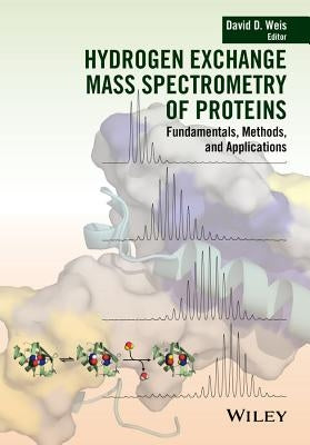 Hydrogen Exchange Mass Spectrometry of Proteins by Weis, David D.