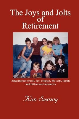 The Joys and Jolts of Retirement by Swezey, Kim