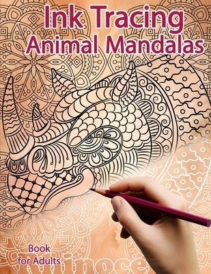 Ink Tracing Book for Adults: Animal Mandalas: Reverse Coloring and Activity book by Polissou, Sonia