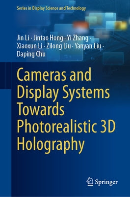Cameras and Display Systems Towards Photorealistic 3D Holography by Li, Jin