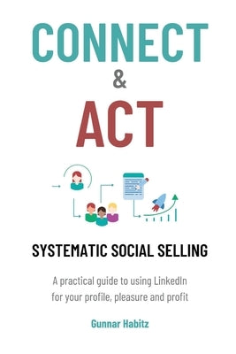 Connect & Act - Systematic Social Selling by Habitz, Gunnar