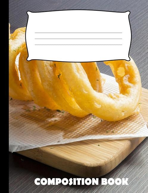 Composition Book: Onion Rings Composition Notebook Wide Ruled by Publishing, Pinnacle Novelty