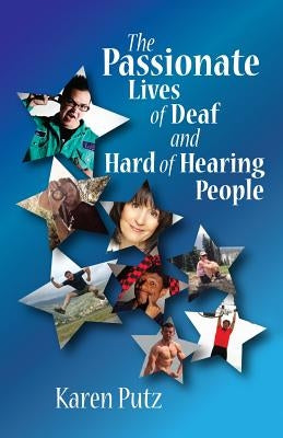 The Passionate Lives of Deaf and Hard of Hearing People by Putz, Karen