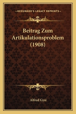 Beitrag Zum Artikulationsproblem (1908) by Gysi, Alfred