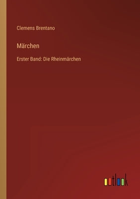 Märchen: Erster Band: Die Rheinmärchen by Brentano, Clemens
