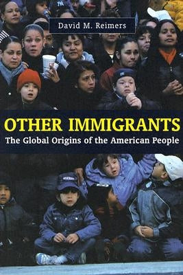 Other Immigrants: The Global Origins of the American People by Reimers, David