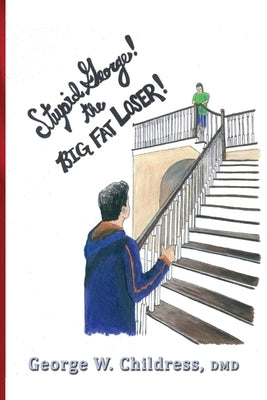 Stupid George! the Big Fat Loser! by Childress, George W.