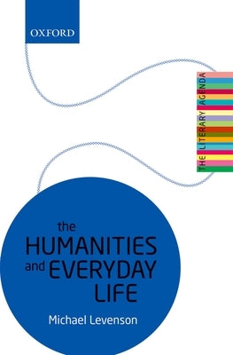 The Humanities and Everyday Life: The Literary Agenda by Levenson, Michael