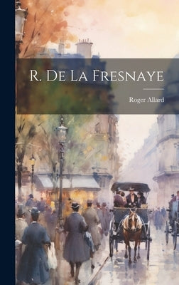 R. de La Fresnaye by Allard, Roger