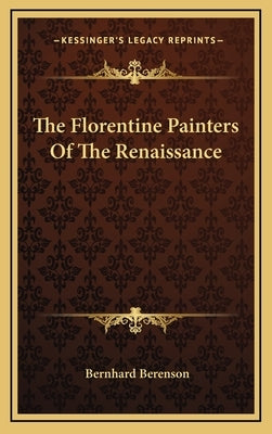 The Florentine Painters Of The Renaissance by Berenson, Bernhard