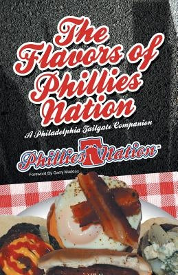 The Flavors of Phillies Nation: A Philadelphia Tailgate Companion by Michael, Brian