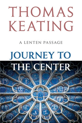 Journey to the Center A Lenten Passage by Keating, Thomas