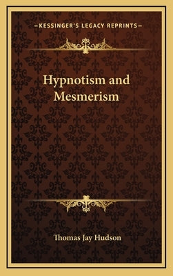 Hypnotism and Mesmerism by Hudson, Thomas Jay