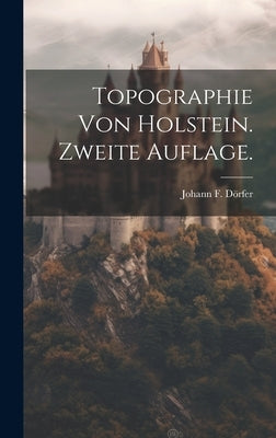 Topographie von Holstein. Zweite Auflage. by DÃ¶rfer, Johann F.