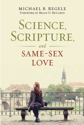 Science, Scripture, and Same-Sex Love by Regele, Michael B.