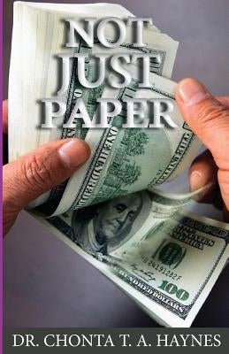 Not Just Paper: Principles for Financial Success by Haynes, Chonta T. a.