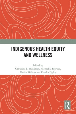 Indigenous Health Equity and Wellness by McKinley, Catherine E.