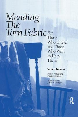 Mending the Torn Fabric: For Those Who Grieve and Those Who Want to Help Them by Brabant, Sarah