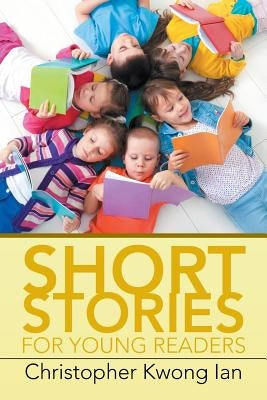 Short Stories for Young Readers by Ian, Christopher Kwong