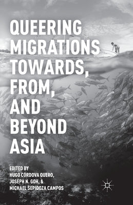 Queering Migrations Towards, From, and Beyond Asia by Quero, Hugo CÃ³rdova