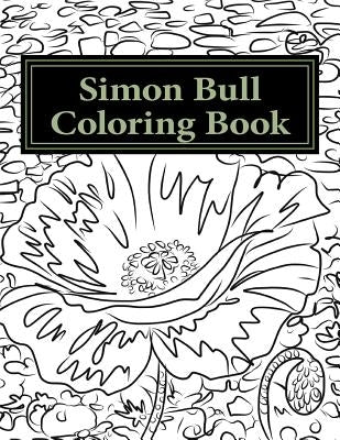 Simon Bull Coloring Book: Fifty floral sketches based on the artist's most loved paintings for your coloring pleasure, with anecdotes and observ by Bull, Simon