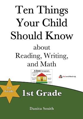 Ten Things Your Child Should Know: 1st Grade by Smith, Danita