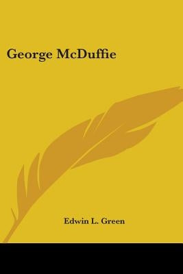 George McDuffie by Green, Edwin L.