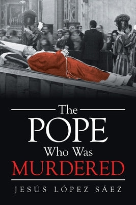 The Pope Who Was Murdered by LÃ³pez SÃ¡ez, JesÃºs