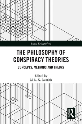 The Philosophy of Conspiracy Theories: Concepts, Methods and Theory by Dentith, M. R. X.
